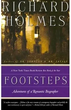 Footsteps: Adventures of a Romantic Biographer - Richard Holmes