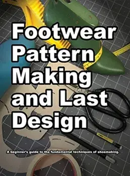 Footwear Pattern Making and Last Design, Hardcover/Wade K. Motawi