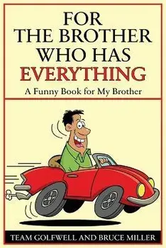 For a Brother Who Has Everything: A Funny Book for My Brother, Paperback/Bruce Miller