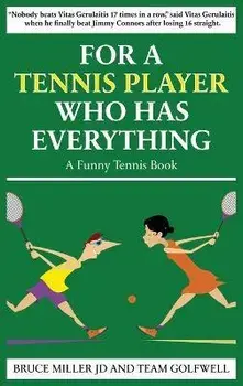 For a Tennis Player Who Has Everything: A Funny Tennis Book, Hardcover/Bruce Miller