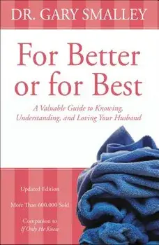 For Better or for Best: A Valuable Guide to Knowing, Understanding, and Loving Your Husband, Paperback/Gary Smalley