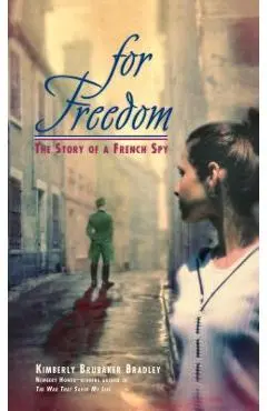 For Freedom: The Story of a French Spy - Kimberly Brubaker Bradley