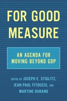 For Good Measure: An Agenda for Moving Beyond Gdp, Hardcover/Joseph E. Stiglitz