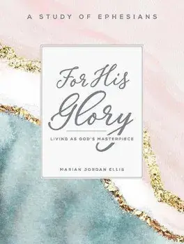 For His Glory - Women's Bible Study Participant Workbook: Living as God's Masterpiece, Paperback/Marian Jordan Ellis