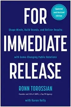 For Immediate Release: Shape Minds, Build Brands, and Deliver Results with Game-Changing Public Relations, Paperback/Ronn Torossian