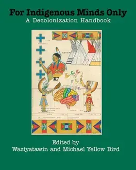 For Indigenous Minds Only: A Decolonization Handbook, Paperback/Waziyatawin