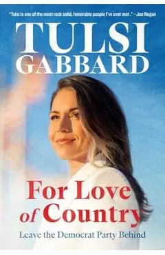 For Love of Country: Why I Left the Democratic Party - Tulsi Gabbard