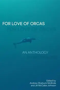 For Love of Orcas: An Anthology, Paperback/Andrew Shattuck McBride