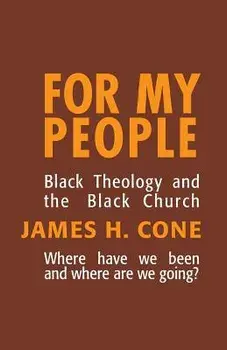 For My People: Black Theology and the Black Church, Paperback/James H. Cone