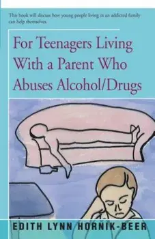 For Teenagers Living with a Parent Who Abuses Alcohol/Drugs, Paperback/Edith Lynn Hornik-Beer