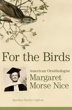 For the Birds. American Ornithologist Margaret Morse Nice, Paperback/Marilyn Bailey Ogilvie