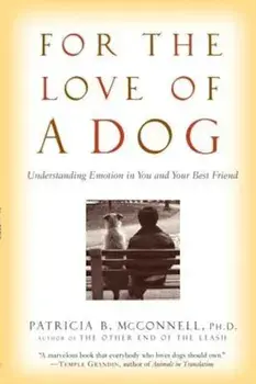 For the Love of a Dog: Understanding Emotion in You and Your Best Friend, Paperback/Patricia McConnell