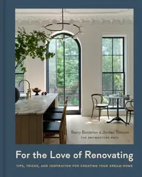For the Love of Renovating. Tips, Tricks & Inspiration for Creating Your Dream Home, Hardback/Jordan Slocum
