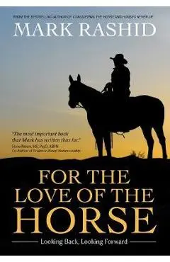 For the Love of the Horse: Looking Back, Looking Forward - Mark Rashid