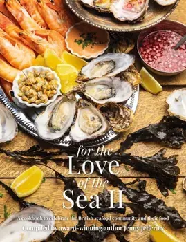 For The Love of the Sea II. A cookbook to celebrate the British seafood community and their food, Hardback/***