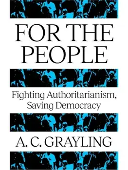 For The People. Fighting Authoritarianism, Saving Democracy, Paperback/A. C. Grayling