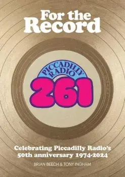 For the Record. Celebrating Piccadilly Radio's 50th Anniversary 1974-2024, Paperback/Tony Ingham