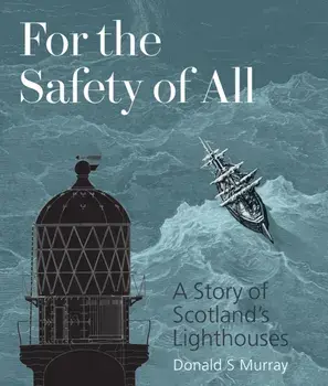 For the Safety of All. A Story of Scotland's Lighthouses, Paperback/Donald S Murray