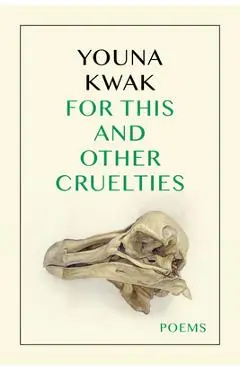 For This and Other Cruelties - Youna Kwak