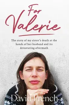 For Valerie. The story of my sister’s death at the hands of her husband and it’s devastating aftermath, Paperback/David French