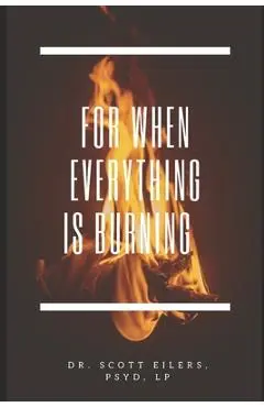 For When Everything Is Burning - Scott Eilers