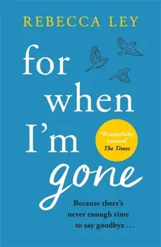 For When I'm Gone. The most heartbreaking and uplifting debut to curl up with in 2021!, Paperback/Rebecca Ley
