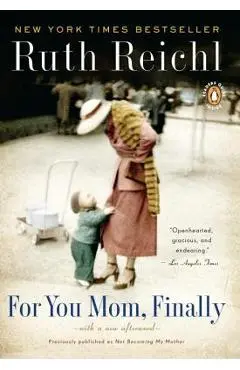 For You, Mom. Finally.: Previously Published as Not Becoming My Mother - Ruth Reichl
