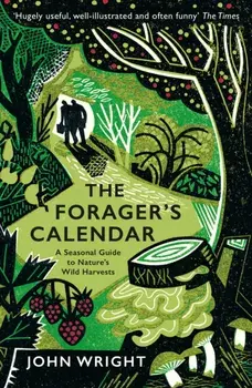 Forager's Calendar. A Seasonal Guide to Nature's Wild Harvests, Paperback/John Wright