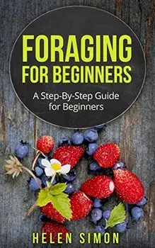 Foraging for Beginners: A Step-By-Step Guide for Beginners, Paperback/Helen Simon
