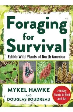 Foraging for Survival: Edible Wild Plants of North America - Douglas Boudreau