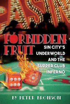 Forbidden Fruit: Sin City's Underworld and the Supper Club Inferno, Paperback/Peter Bronson