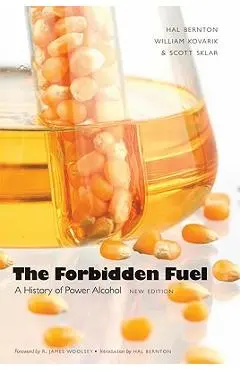 Forbidden Fuel: A History of Power Alcohol - Hal Bernton