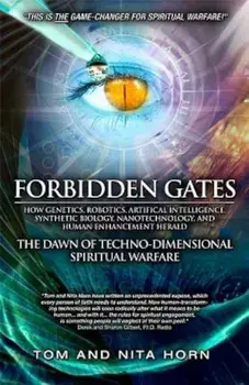 Forbidden Gates: How Genetics, Robotics, Artificial Intelligence, Synthetic Biology, Nanotechnology, and Human Enhancement Herald the D, Paperback/Thomas Horn
