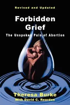 Forbidden Grief: The Unspoken Pain of Abortion, Paperback/Theresa Burke
