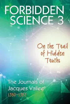 Forbidden Science 3: On the Trail of Hidden Truths, The Journals of Jacques Vallee 1980-1989, Paperback/Jacques Vallee
