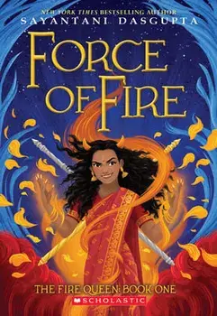 Force of Fire (the Fire Queen #1), Paperback/Sayantani Dasgupta