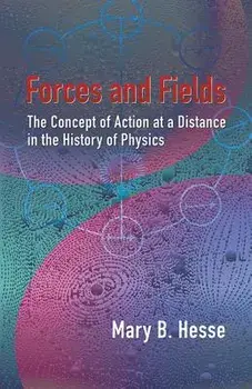 Forces and Fields: The Concept of Action at a Distance in the History of Physics, Paperback/Mary B. Hesse