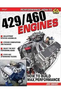 Ford 429/460 Engines: Htb Max-Perf: How to Build Max-Performance - Jim Smart