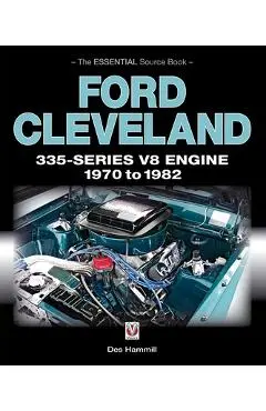 Ford Cleveland 335-Series V8 Engine 1970 to 1982: The Essential Source Book - Des Hammill