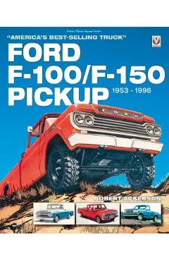 Ford F-100/F-150 Pickup 1953 to 1996: America's Best-Selling Truck - Robert Ackerson