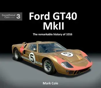 Ford Gt40 Mk II: The Remarkable History of 1016, Hardcover/Mark Cole