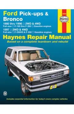Ford Pick-Ups & Bronco: 1980 Thru 1996 2wd & 4WD Full-Size F-100 Thru F-350 Gasoline Engines; 1997 2wd & 4WD Full-Size F-250hd & F350 Gasoline - Editors Of Haynes Manuals