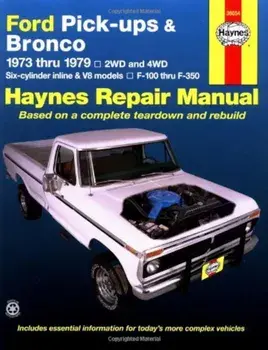 Ford Pickups and Bronco, 1973-1979: 2wd and 4WD, Six-Cylinder Inline and V8 Models, F-100 Thru F-350, Paperback/John Haynes