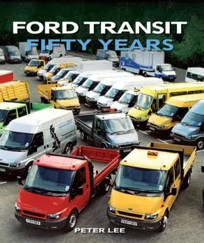 Ford Transit. Fifty Years, Hardback/Peter Lee