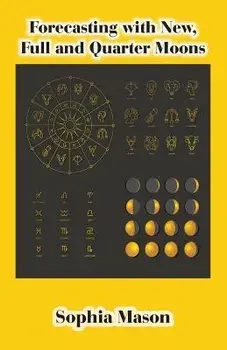 Forecasting with New, Full and Quarter Moons, Paperback/Sophia Mason