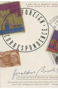 Foreign Correspondence: A Pen Pal's Journey from Down Under to All Over - Geraldine Brooks