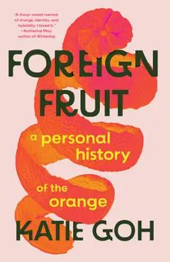 Foreign Fruit: A Personal History of the Orange - Katie Goh