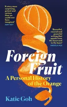 Foreign Fruit. A Personal History of the Orange, Main, Hardback/Katie Goh