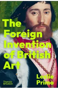 Foreign Invention of British Art - Leslie Primo
