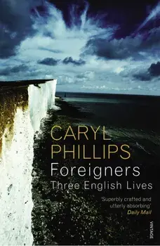 Foreigners: Three English Lives, Paperback/Caryl Phillips